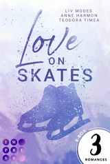 Love on Skates: 3 Bände in einem Bundle! - Liv Modes, Anne Harmon, Teodora Timea