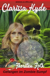 Clarissa Hyde: Band 27 &ndash; Gefangen im Zombie-Sumpf, Teil 2 - Thorsten Roth