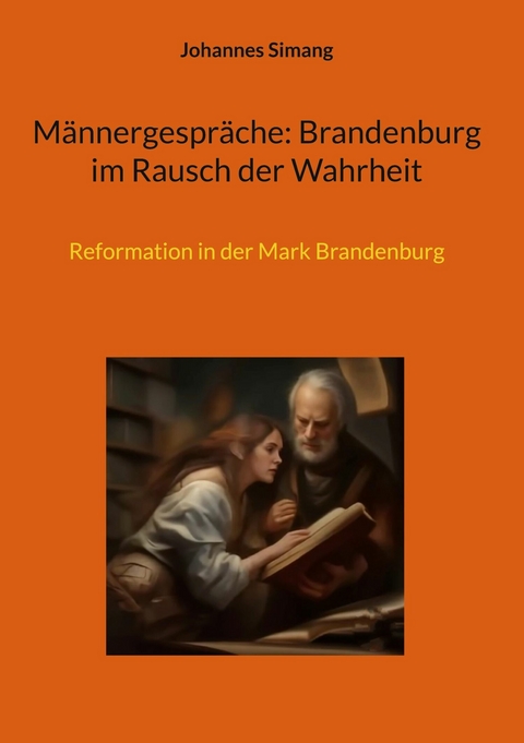 M&auml;nnergespr&auml;che: Brandenburg im Rausch der Wahrheit - Johannes Simang