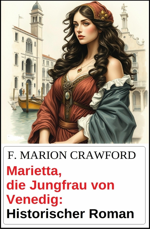 Marietta, die Jungfrau von Venedig: Historischer Roman -  F. Marion Crawford