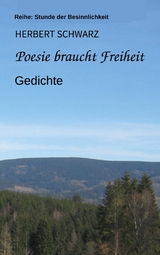 Poesie braucht Freiheit - Herbert Schwarz