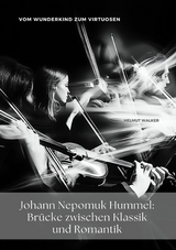 Johann Nepomuk Hummel: Br&uuml;cke zwischen Klassik und Romantik - Helmut Walker