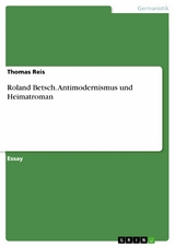 Roland Betsch. Antimodernismus und Heimatroman - Thomas Reis