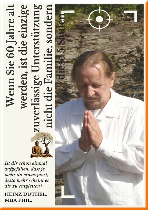 Wenn Sie 60 Jahre alt werden, ist die einzige zuverl&auml;ssige Unterst&uuml;tzung nicht die Familie, sondern diese 5 S&auml;ulen &ndash; - Heinz Duthel
