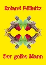 Der gelbe Mann - Roland P&ouml;llnitz