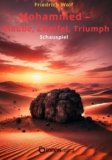 Mohammed &ndash; Glaube, Zweifel, Triumph - Friedrich Wolf