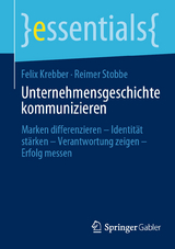 Unternehmensgeschichte kommunizieren -  Felix Krebber,  Reimer Stobbe