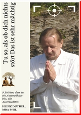 Tu so, als ob dich nichts stört Das ist sehr mächtig - Heinz Duthel