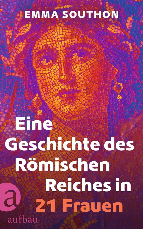 Eine Geschichte des R&ouml;mischen Reiches in 21 Frauen - Emma Southon
