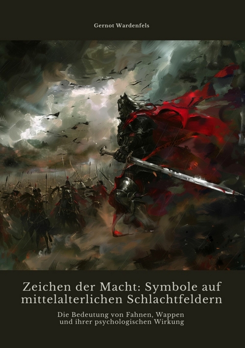 Zeichen der Macht: Symbole auf mittelalterlichen Schlachtfeldern - Gernot Wardenfels