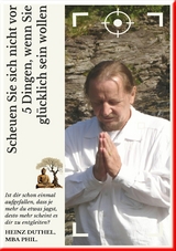 Scheuen Sie sich nicht vor 5 Dingen, wenn Sie gl&uuml;cklich sein wollen - Heinz Duthel