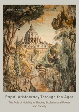 Papal Aristocracy Through the Ages - Giovanni P. Rosetti