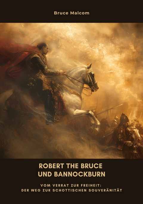 Robert the Bruce und Bannockburn - Bruce Malcom