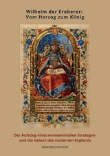 Wilhelm der Eroberer: Vom Herzog zum K&ouml;nig - Wilfried Hunter