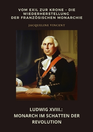 Ludwig XVIII.: Monarch im Schatten der Revolution
