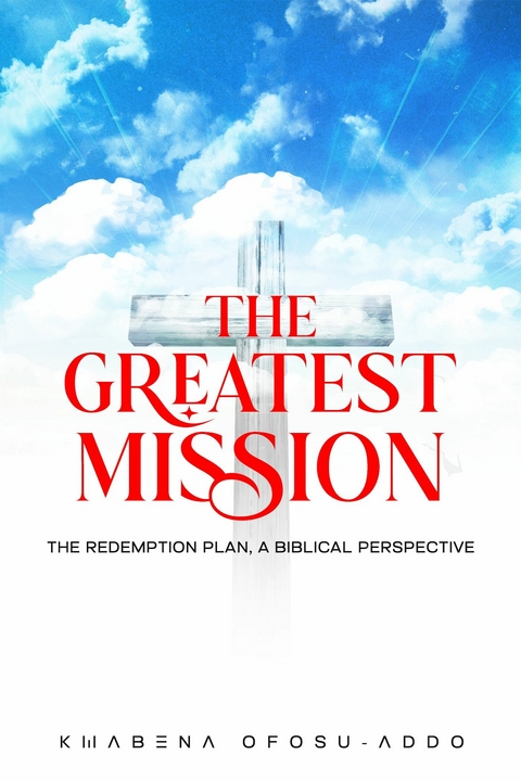 THE GREATEST MISSION -  KWABENA OFOSU-ADDO