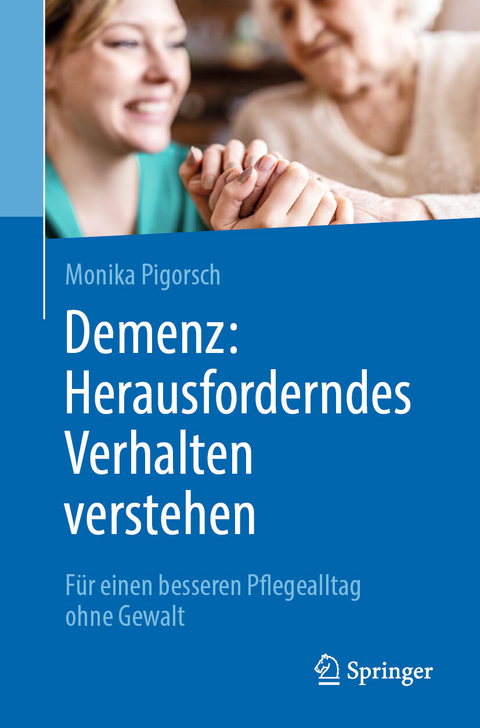 Demenz: Herausforderndes Verhalten verstehen -  Monika Pigorsch