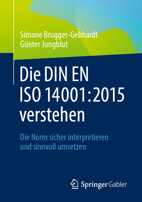 Die DIN EN ISO 14001:2015 verstehen - Simone Brugger-Gebhardt, Günter Jungblut