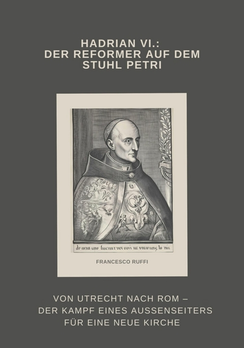 Hadrian VI.: Der Reformer auf dem Stuhl Petri - Francesco Ruffi