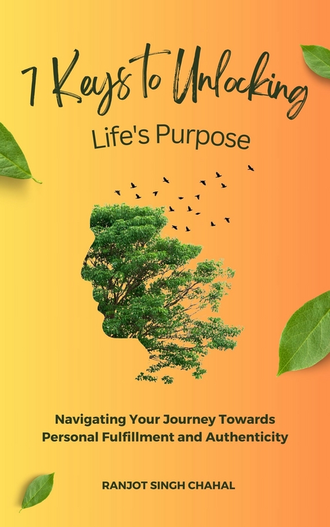 7 Keys to Unlocking Life's Purpose -  Ranjot Singh Chahal