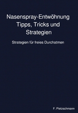 Nasenspray-Entw&ouml;hnung: Tipps, Tricks und Strategien - F. Pietzschmann