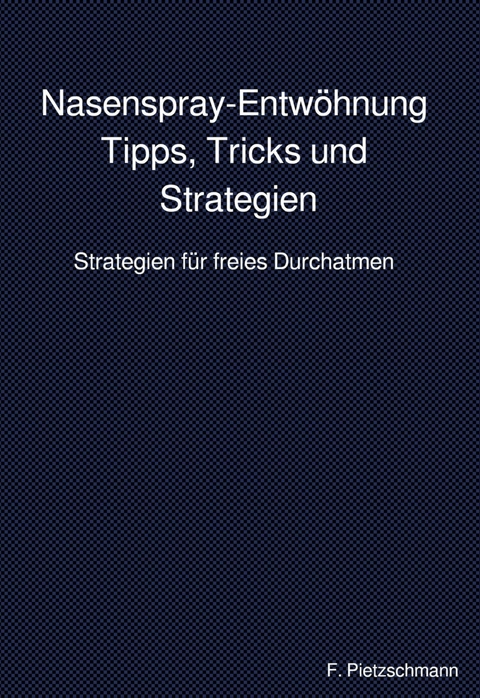 Nasenspray-Entw&ouml;hnung: Tipps, Tricks und Strategien - F. Pietzschmann