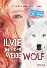 Ilvie und der wei&szlig;e Wolf - Kristina Magdalena Henn