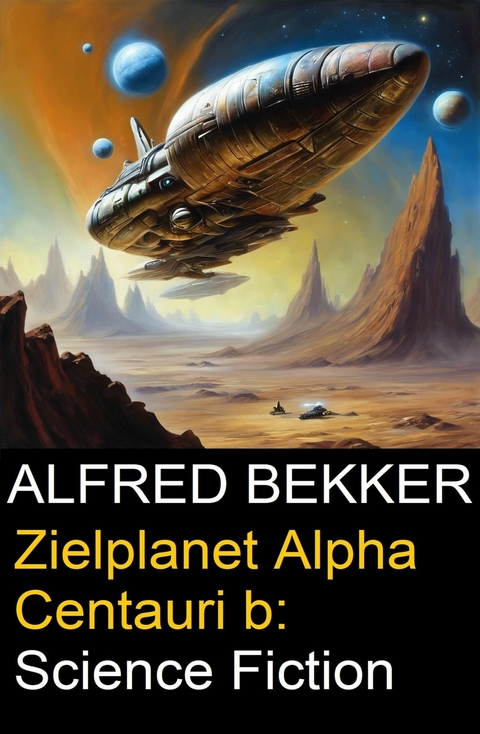 Zielplanet Alpha Centauri b: Science Fiction -  Alfred Bekker