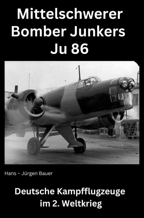 Mittelschwerer Bomber Junkers Ju 86 - Hans-J&uuml;rgen Bauer