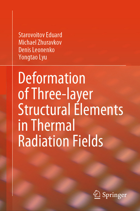Deformation of Three-layer Structural Elements in Thermal Radiation Fields - Starovoitov Eduard, Michael Zhuravkov, Denis Leonenko, Yongtao Lyu