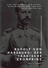 Rudolf von Habsburg: Der tragische Kronprinz - Sophie Czerny