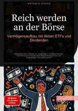 Reich werden an der Börse: Vermögensaufbau mit Aktien, ETFs und Dividenden - Artemis Saage - Deutschland