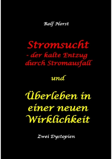 Stromsucht - der kalte Entzug durch Stromausfall und Überleben in einer neuen Wirklichkeit: Weltweite Flutkatastrophe, Klimawandel, Meteoriteneinschlag, Permakultur, Autismus, versunkene Städte - Rolf Horst