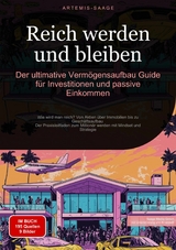Reich werden und bleiben: Der ultimative Vermögensaufbau-Guide für Investitionen und passive Einkommen - Artemis Saage - Deutschland