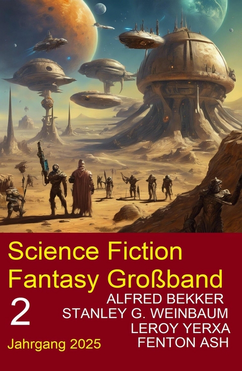Science Fiction Fantasy Großband 2 Jahrgang 2025 -  Alfred Bekker,  Leroy Yerxa,  Stanley G. Weinbaum,  Fenton Ash