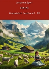 Heidi: Franz&ouml;sisch Lekt&uuml;re A1 &ndash; B1 - Johanna Spyri