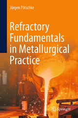 Refractory Fundamentals in Metallurgical Practice -  J&uuml;rgen P&ouml;tschke