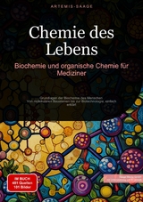 Chemie des Lebens: Biochemie und organische Chemie f&uuml;r Mediziner - Artemis Saage - Deutschland