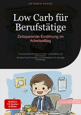 Low Carb f&uuml;r Berufst&auml;tige: Zeitsparende Ern&auml;hrung im Arbeitsalltag - Artemis Saage - Deutschland
