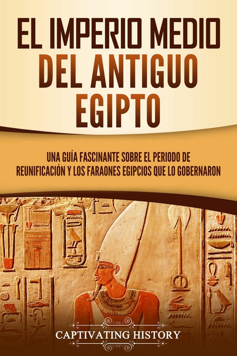 El Imperio medio del antiguo Egipto - Captivating History