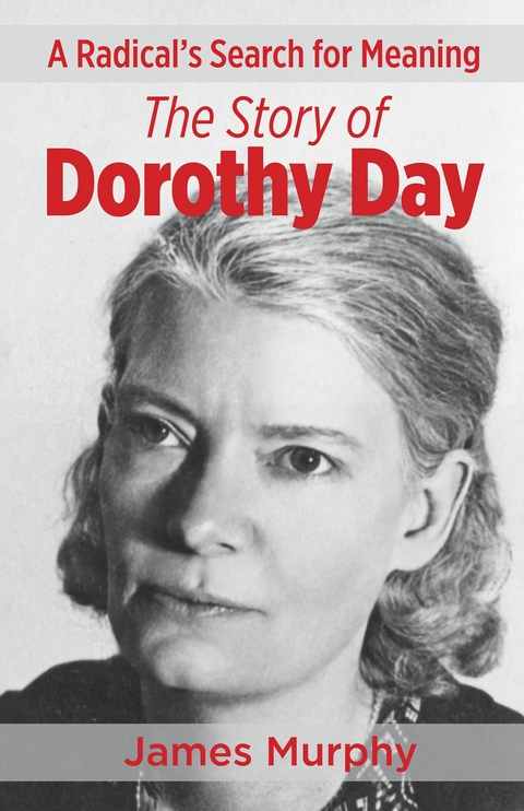 Radical's Search for Meaning The Story of Dorothy Day -  James Murphy