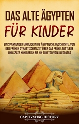 Das alte &Auml;gypten f&uuml;r Kinder - Captivating History