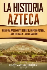 La historia azteca - Captivating History