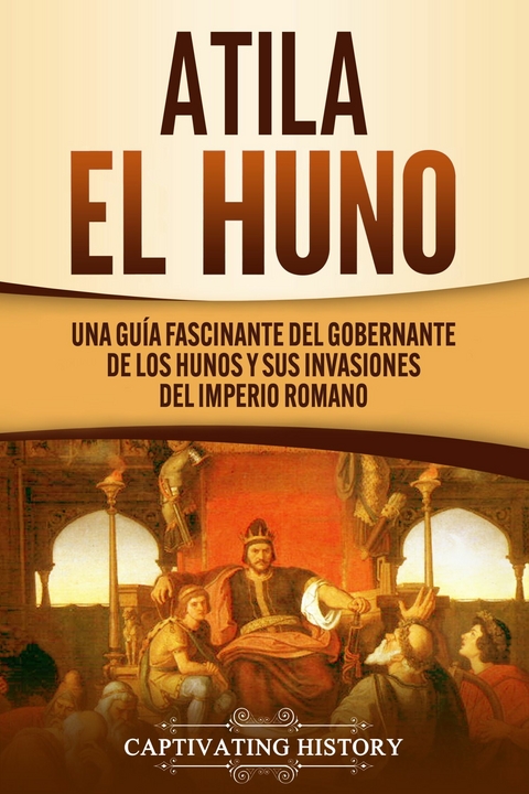Atila el Huno - Captivating History