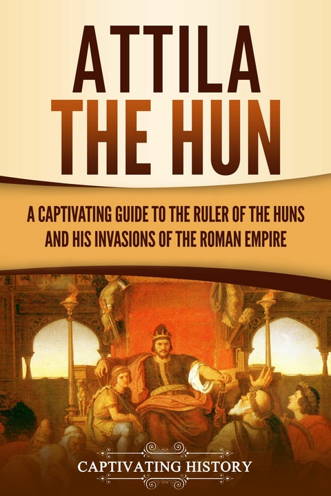 Attila the Hun - Captivating History