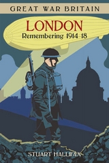 Great War Britain London: Remembering 1914-18 - Stuart Hallifax