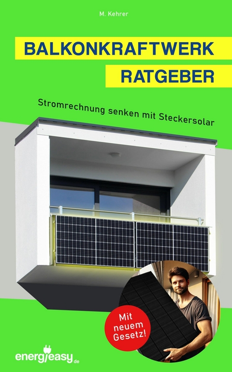 Balkonkraftwerk Ratgeber - Stromrechnung senken mit Steckersolar - Marcel Kehrer