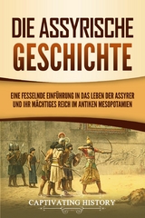 Die Assyrische Geschichte - Captivating History