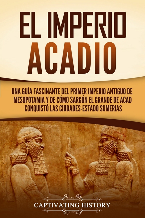 El Imperio acadio - Captivating History