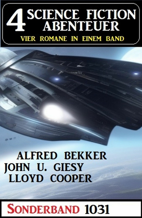 4 Science Fiction Abenteuer Sonderband 1031 -  Alfred Bekker,  Lloyd Cooper,  John U. Giesy